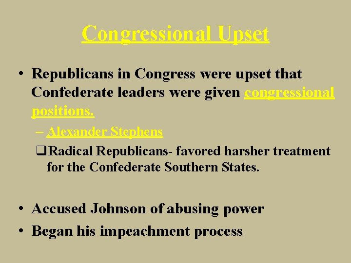 Congressional Upset • Republicans in Congress were upset that Confederate leaders were given congressional