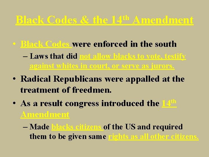 Black Codes & the 14 th Amendment • Black Codes were enforced in the