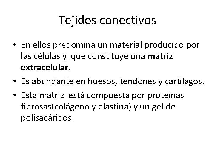 Tejidos conectivos • En ellos predomina un material producido por las células y que