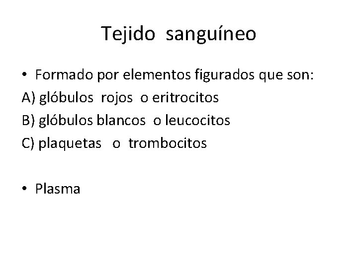 Tejido sanguíneo • Formado por elementos figurados que son: A) glóbulos rojos o eritrocitos