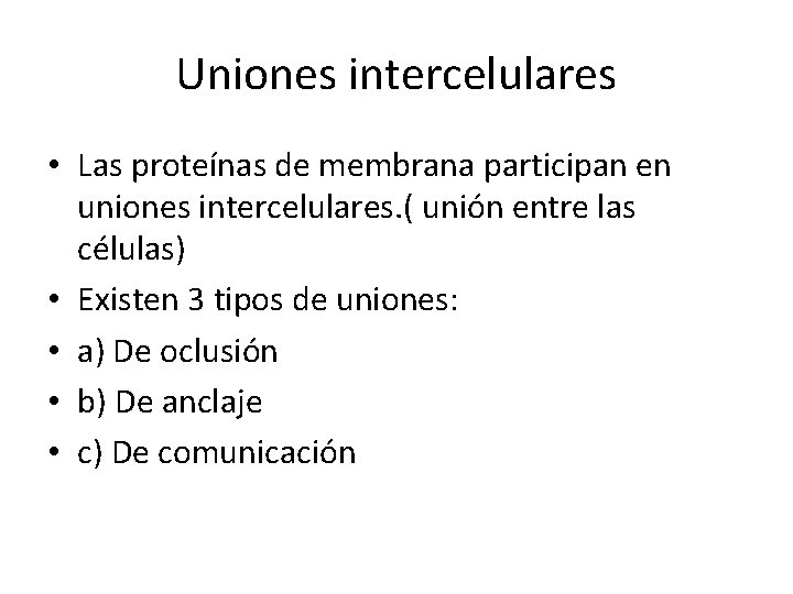 Uniones intercelulares • Las proteínas de membrana participan en uniones intercelulares. ( unión entre