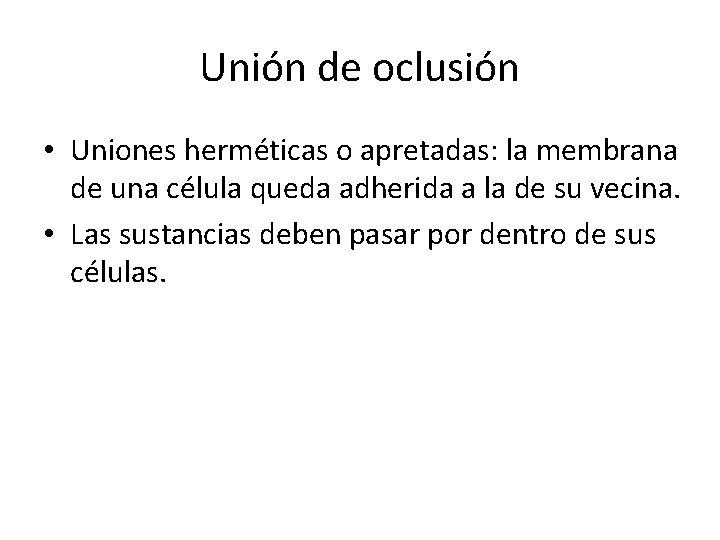 Unión de oclusión • Uniones herméticas o apretadas: la membrana de una célula queda