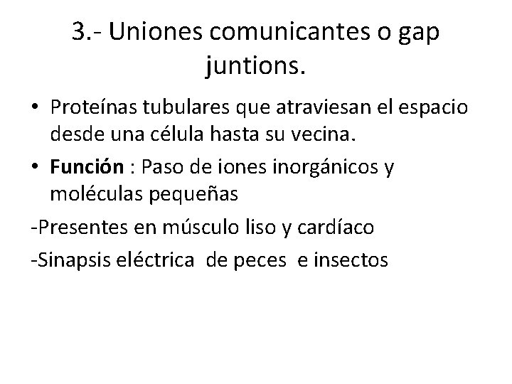 3. - Uniones comunicantes o gap juntions. • Proteínas tubulares que atraviesan el espacio