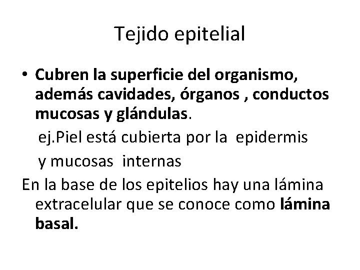 Tejido epitelial • Cubren la superficie del organismo, además cavidades, órganos , conductos mucosas