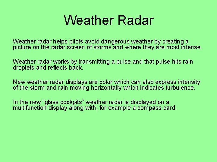 Weather Radar Weather radar helps pilots avoid dangerous weather by creating a picture on