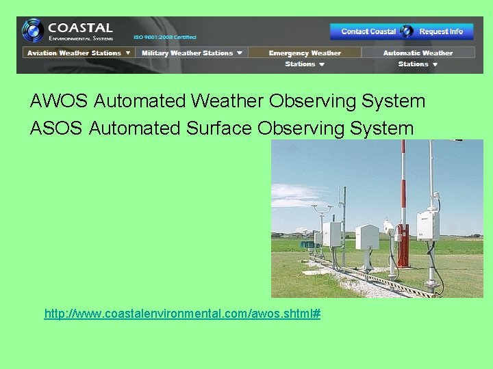 AWOS Automated Weather Observing System ASOS Automated Surface Observing System http: //www. coastalenvironmental. com/awos.