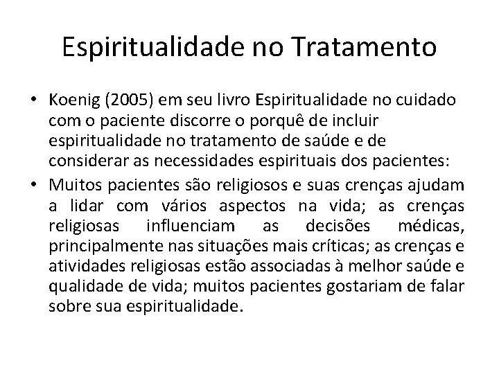 Espiritualidade no Tratamento • Koenig (2005) em seu livro Espiritualidade no cuidado com o
