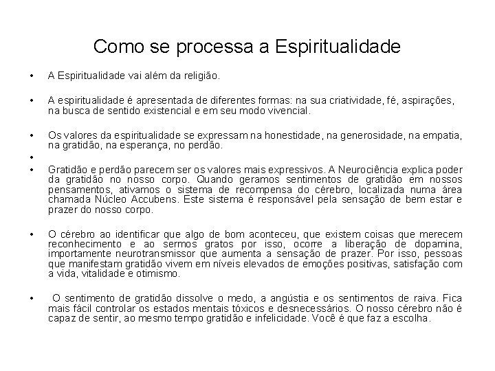 Como se processa a Espiritualidade • A Espiritualidade vai além da religião. • A