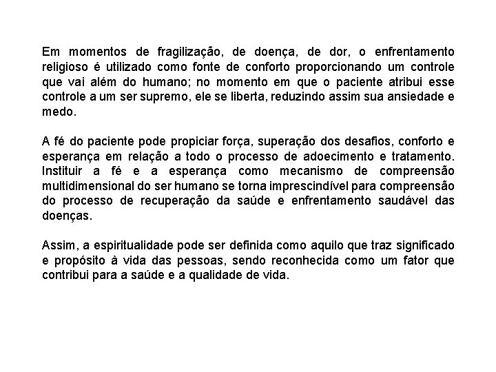 Em momentos de fragilização, de doença, de dor, o enfrentamento religioso é utilizado como