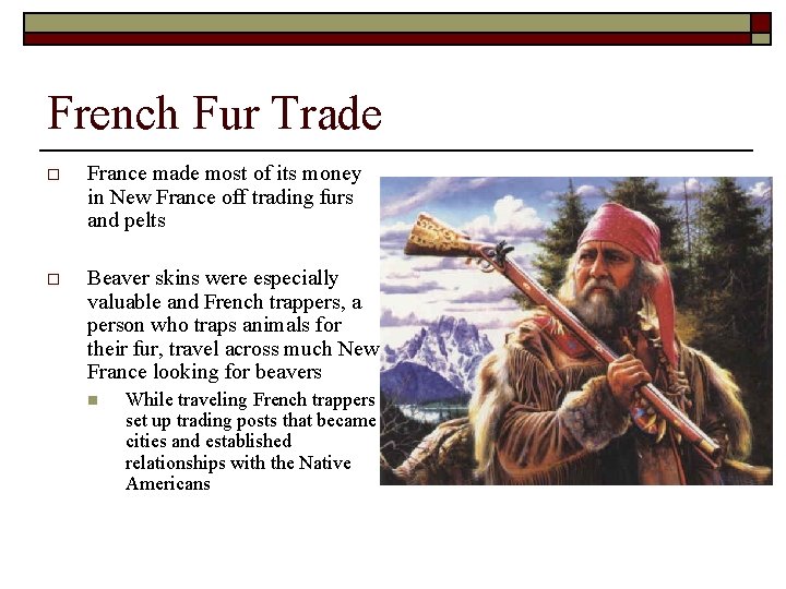 French Fur Trade o France made most of its money in New France off