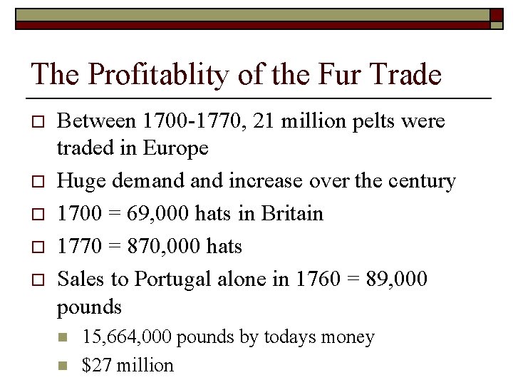 The Profitablity of the Fur Trade o o o Between 1700 -1770, 21 million