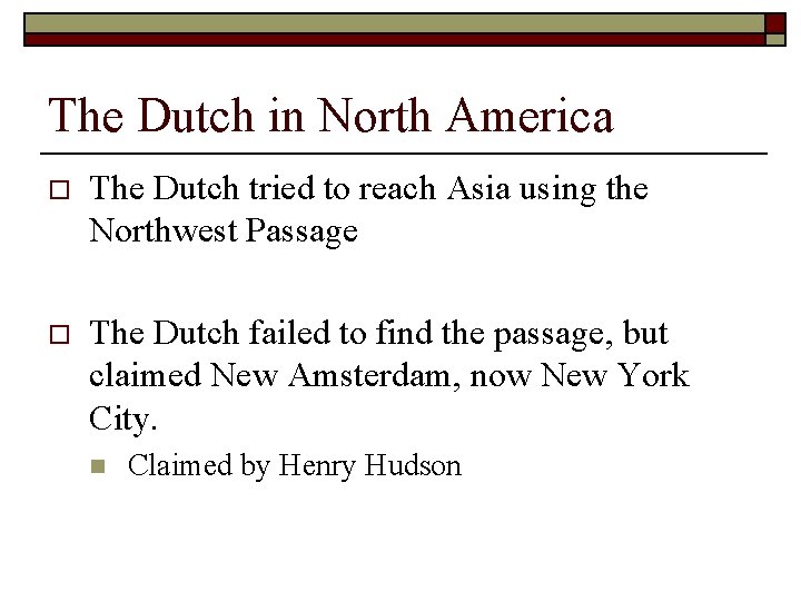 The Dutch in North America o The Dutch tried to reach Asia using the