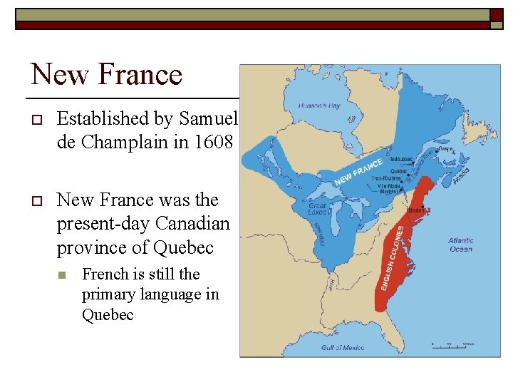 New France o Established by Samuel de Champlain in 1608 o New France was