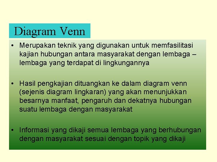 Diagram Venn • Merupakan teknik yang digunakan untuk memfasilitasi kajian hubungan antara masyarakat dengan
