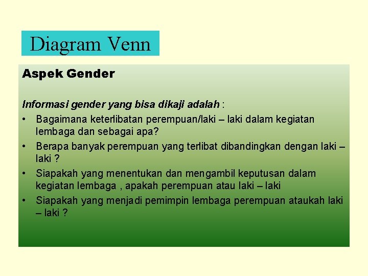Diagram Venn Aspek Gender Informasi gender yang bisa dikaji adalah : • Bagaimana keterlibatan