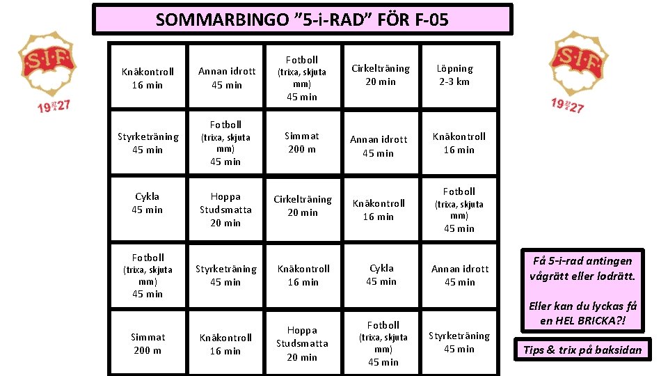 SOMMARBINGO ” 5 -i-RAD” FÖR F-05 Knäkontroll 16 min Annan idrott 45 min Fotboll