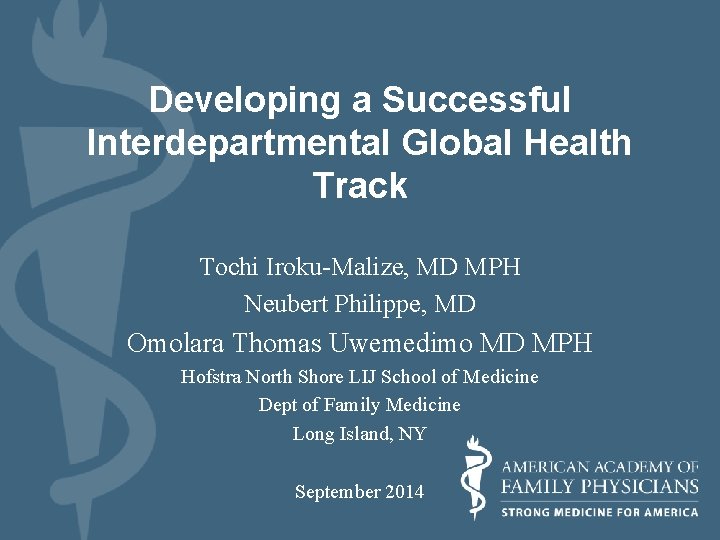 Developing a Successful Interdepartmental Global Health Track Tochi Iroku-Malize, MD MPH Neubert Philippe, MD