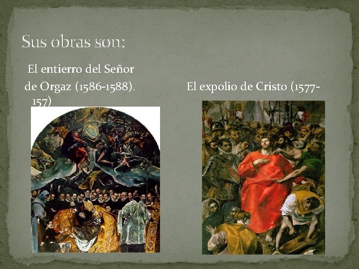 Sus obras son: El entierro del Señor de Orgaz (1586 -1588). El expolio de