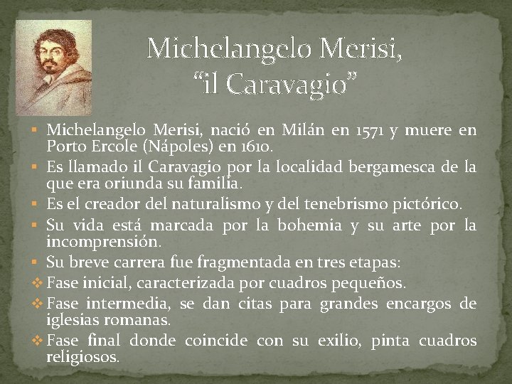  Michelangelo Merisi, “il Caravagio” § Michelangelo Merisi, nació en Milán en 1571 y