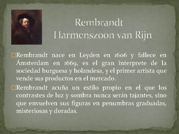  Rembrandt Harmenszoon van Rijn �Rembrandt nace en Leyden en 1606 y fallece en