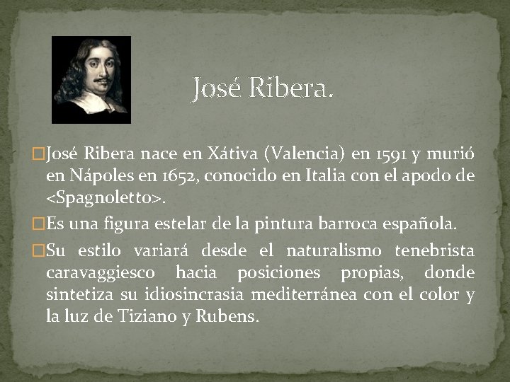 José Ribera. �José Ribera nace en Xátiva (Valencia) en 1591 y murió en José Ribera. �José Ribera nace en Xátiva (Valencia) en 1591 y murió en