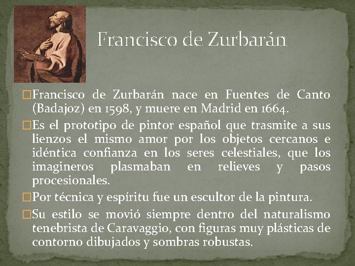  Francisco de Zurbarán �Francisco de Zurbarán nace en Fuentes de Canto (Badajoz) en