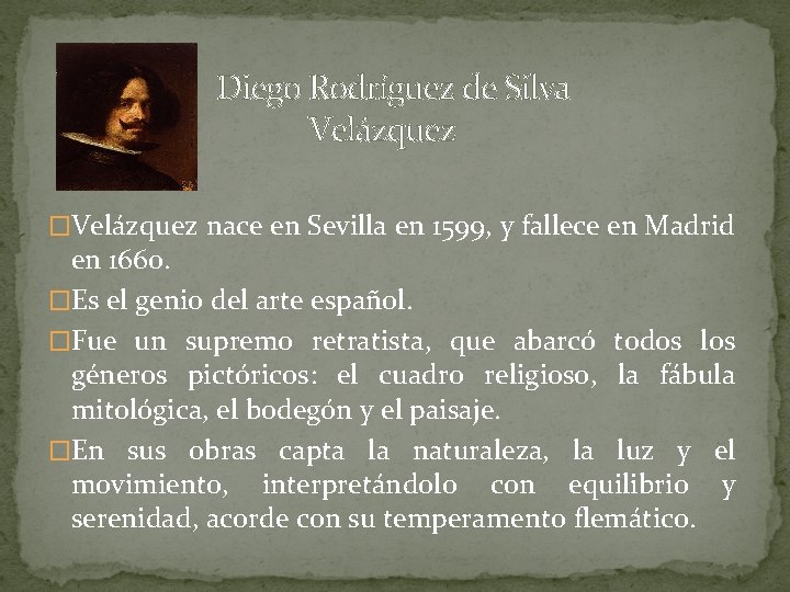  Diego Rodríguez de Silva Velázquez �Velázquez nace en Sevilla en 1599, y fallece