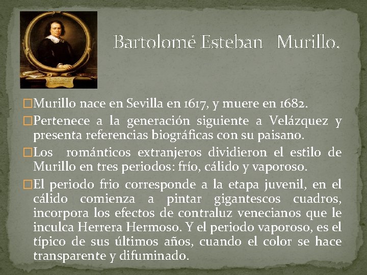  Bartolomé Esteban Murillo. �Murillo nace en Sevilla en 1617, y muere en 1682.