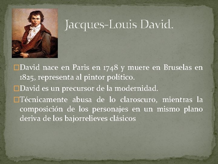  Jacques-Louis David. �David nace en Paris en 1748 y muere en Bruselas en