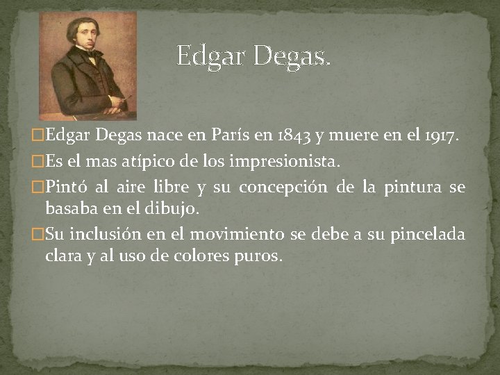 Edgar Degas. �Edgar Degas nace en París en 1843 y muere en el Edgar Degas. �Edgar Degas nace en París en 1843 y muere en el