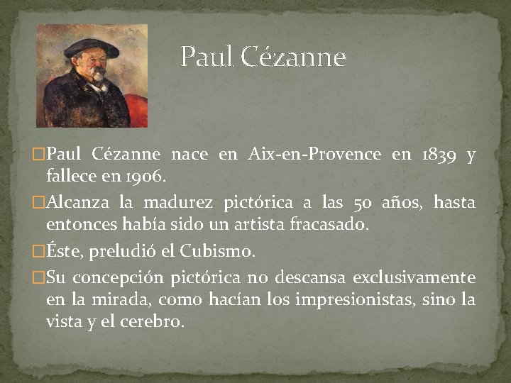  Paul Cézanne �Paul Cézanne nace en Aix-en-Provence en 1839 y fallece en 1906.