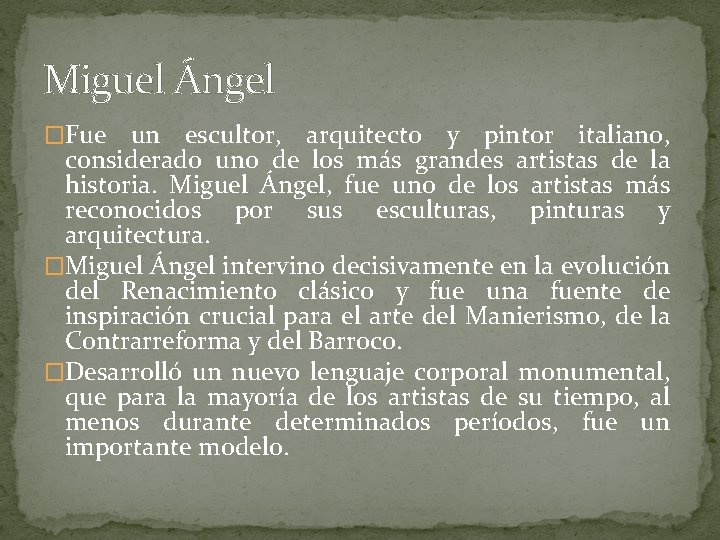 Miguel Ángel �Fue un escultor, arquitecto y pintor italiano, considerado uno de los más