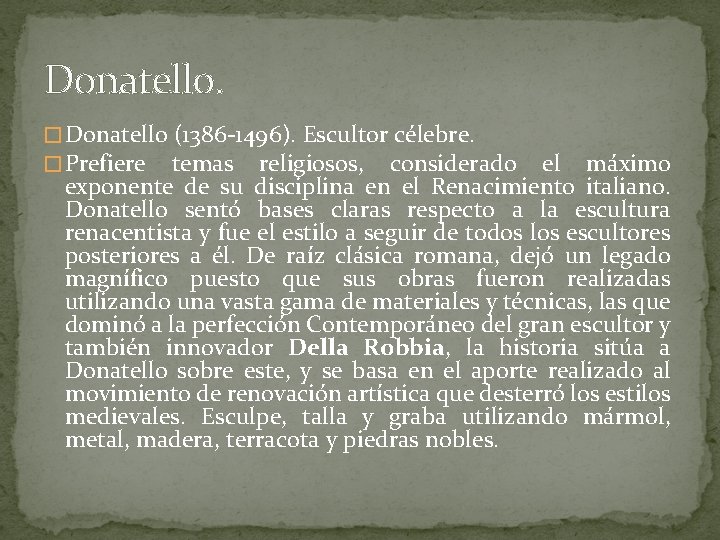 Donatello. � Donatello (1386 -1496). Escultor célebre. � Prefiere temas religiosos, considerado el máximo