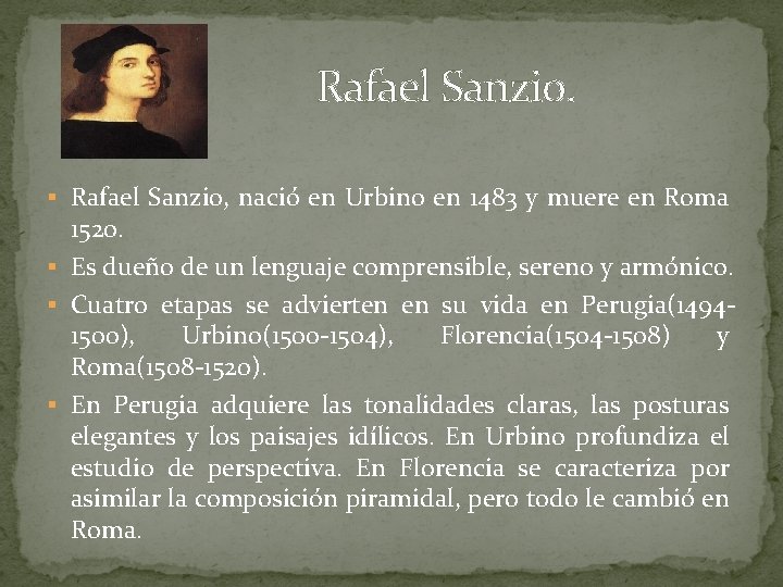  Rafael Sanzio. § Rafael Sanzio, nació en Urbino en 1483 y muere en