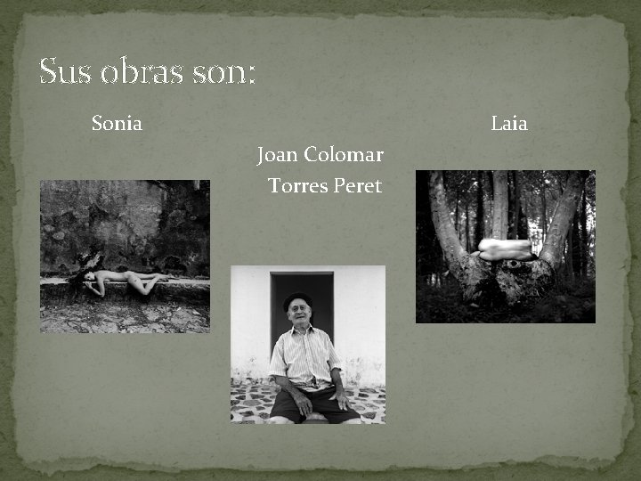 Sus obras son: Sonia Laia Joan Colomar Torres Peret 