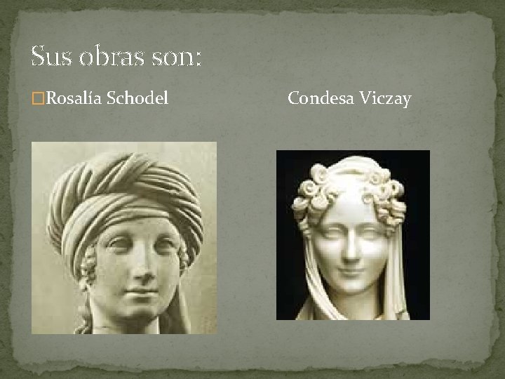 Sus obras son: �Rosalía Schodel Condesa Viczay Sus obras son: �Rosalía Schodel Condesa Viczay