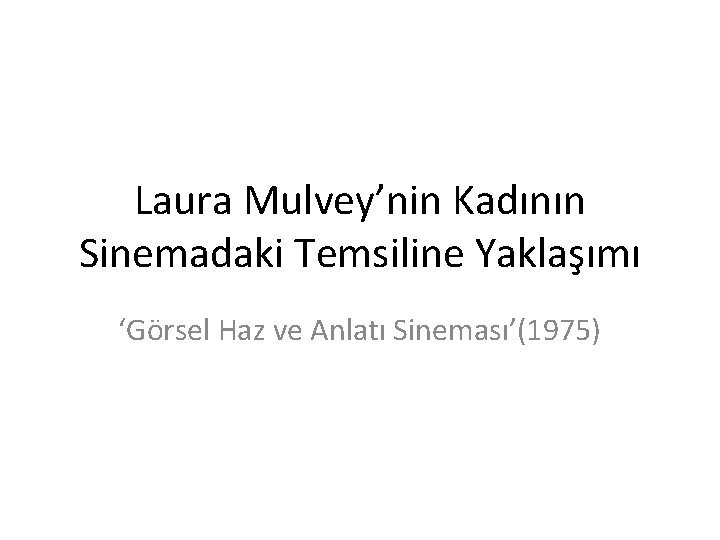 Laura Mulvey’nin Kadının Sinemadaki Temsiline Yaklaşımı ‘Görsel Haz ve Anlatı Sineması’(1975) 