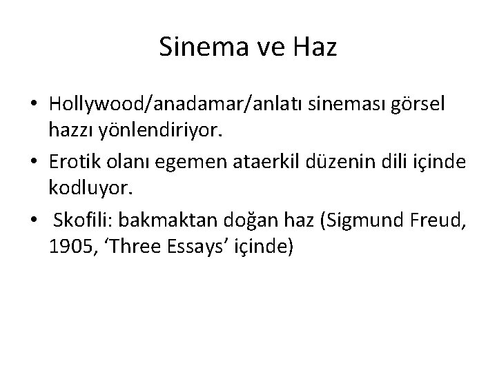 Sinema ve Haz • Hollywood/anadamar/anlatı sineması görsel hazzı yönlendiriyor. • Erotik olanı egemen ataerkil