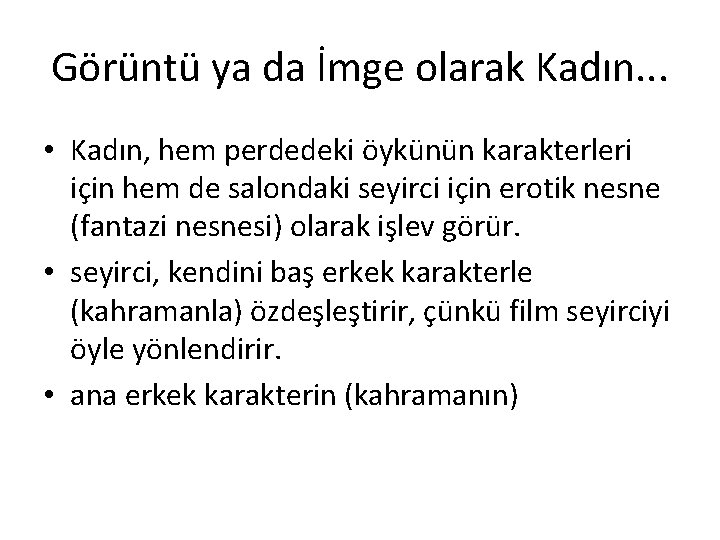 Görüntü ya da İmge olarak Kadın. . . • Kadın, hem perdedeki öykünün karakterleri