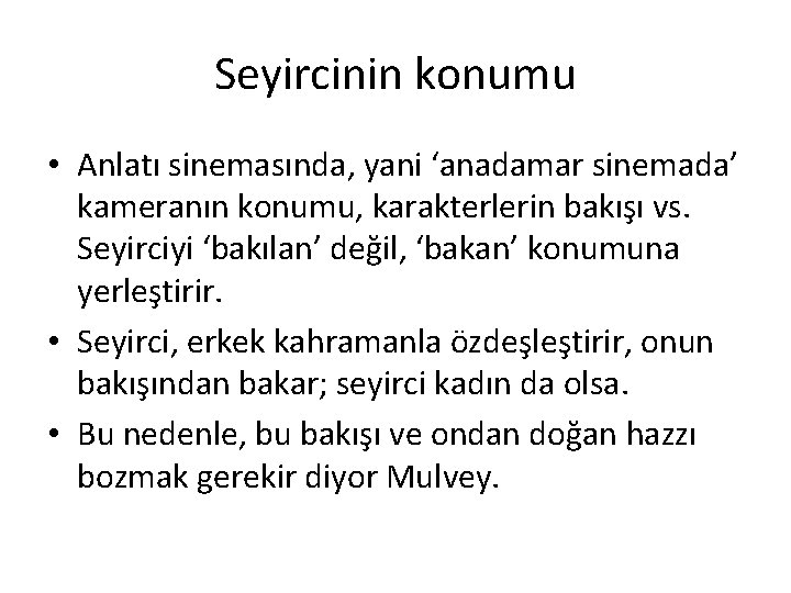 Seyircinin konumu • Anlatı sinemasında, yani ‘anadamar sinemada’ kameranın konumu, karakterlerin bakışı vs. Seyirciyi