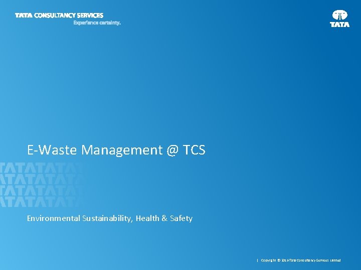 E-Waste Management @ TCS Environmental Sustainability, Health & Safety 1 | Copyright © 2016