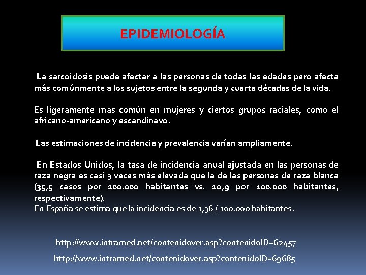 EPIDEMIOLOGÍA La sarcoidosis puede afectar a las personas de todas las edades pero afecta