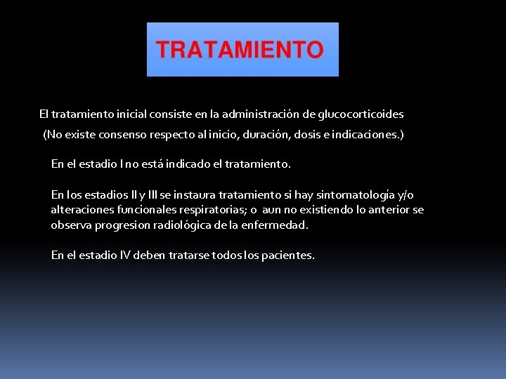 El tratamiento inicial consiste en la administración de glucocorticoides (No existe consenso respecto al