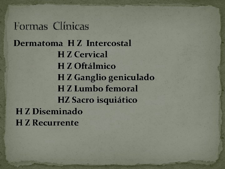 Formas Clínicas Dermatoma H Z Intercostal H Z Cervical H Z Oftálmico H Z