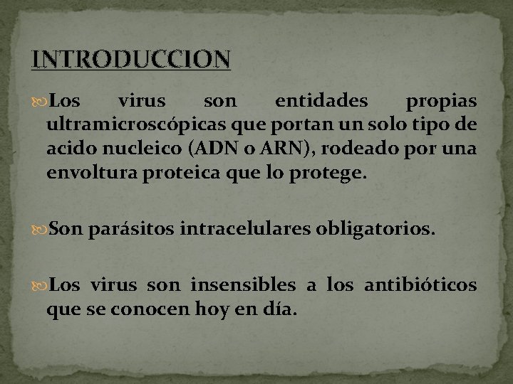 INTRODUCCION Los virus son entidades propias ultramicroscópicas que portan un solo tipo de acido