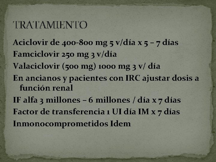 TRATAMIENTO Aciclovir de 400 -800 mg 5 v/día x 5 – 7 días Famciclovir