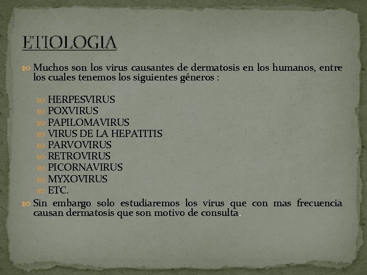 ETIOLOGIA Muchos son los virus causantes de dermatosis en los humanos, entre los cuales