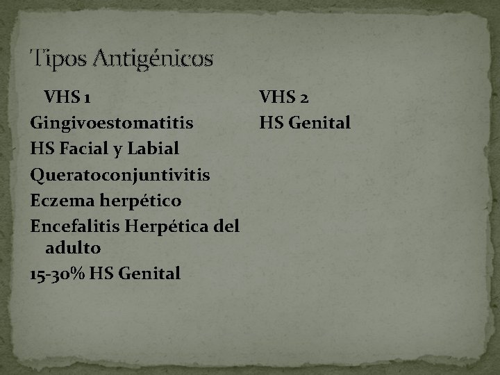 Tipos Antigénicos VHS 1 Gingivoestomatitis HS Facial y Labial Queratoconjuntivitis Eczema herpético Encefalitis Herpética