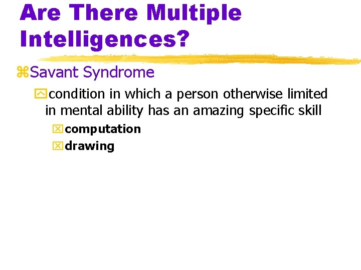 Are There Multiple Intelligences? z. Savant Syndrome ycondition in which a person otherwise limited Are There Multiple Intelligences? z. Savant Syndrome ycondition in which a person otherwise limited