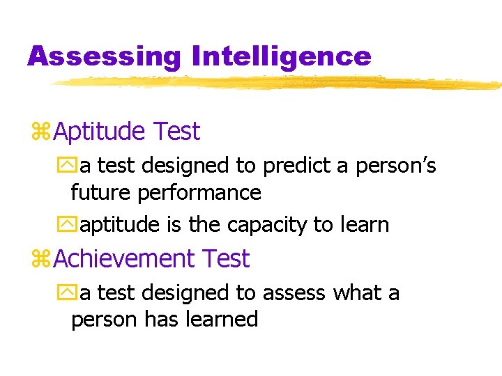 Assessing Intelligence z. Aptitude Test ya test designed to predict a person’s future performance Assessing Intelligence z. Aptitude Test ya test designed to predict a person’s future performance